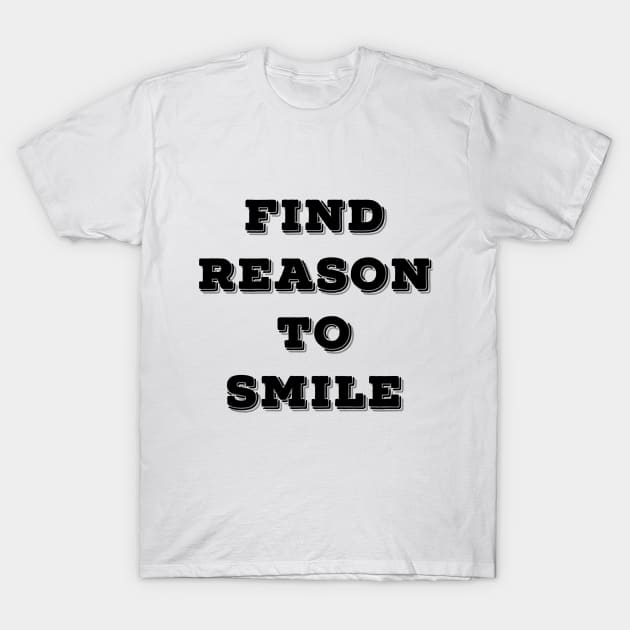 FIND REASON TO SMILE T-Shirt by Shirtsy